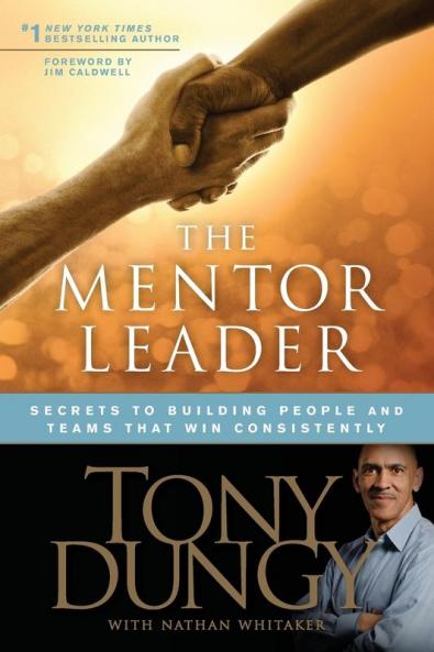 Mentor Leader The: Secrets to Building People and Teams That Win Consistently