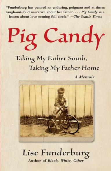 Pig Candy: Taking My Father South Taking My Father Home: A Memoir