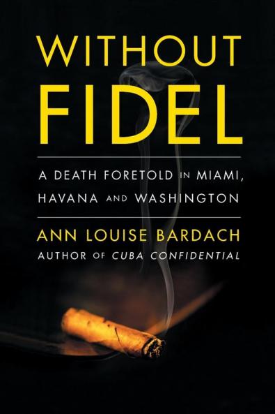 Without Fidel: A Death Foretold in Miami Havana and Washington