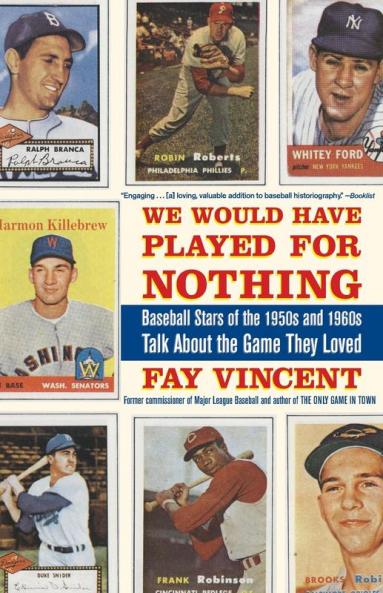 We Would Have Played for Nothing: Baseball Stars of the 1950s and 1960s Talk About the Game They Loved: 02 (The Baseball Oral History Project)