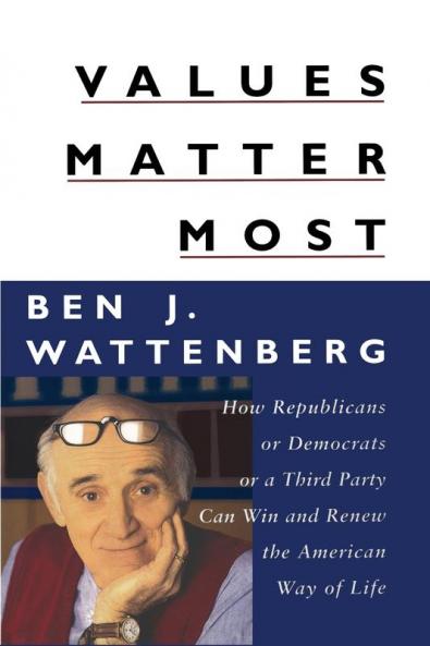 Values Matter Most: How Republicans or Democrats or a Third Party Can Win and Renew the American Way of Life