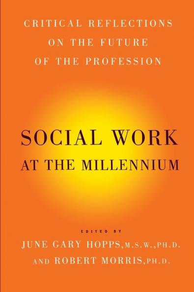 Social Work At The Millennium: Critical Reflections on the Future of the Profession