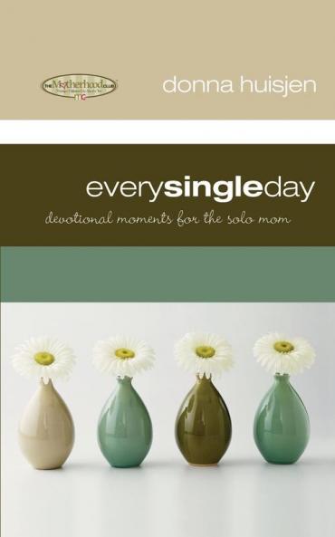 Every Single Day: Devotional Moments for the Solo Mom (Motherhood Club)