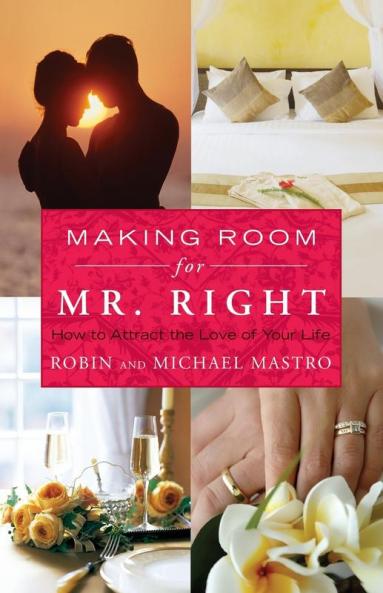 Making Room for Mr. Right: How to Attract the Love of Your Life (Atria Non Fiction Original Hardcover)