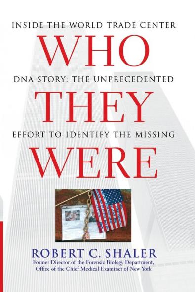 Who They Were: Inside the World Trade Center DNA Story: The Unprecedented Effort to Identify the Missing