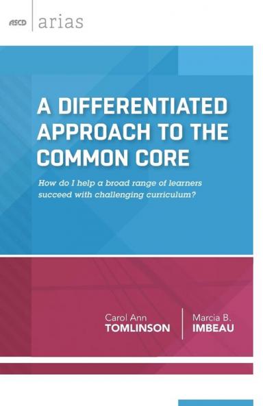 A Differentiated Approach to the Common Core: How Do I Help a Broad Range of Learners Succeed With a Challenging Curriculum? (ASCD Arias)