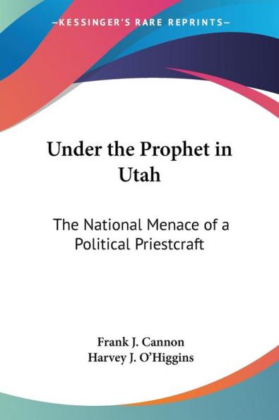 Under the Prophet in Utah: The National Menace of a Political Priestcraft