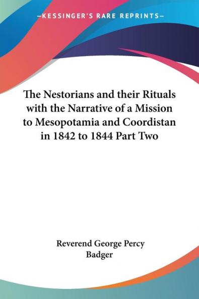 The Nestorians and Their Rituals with the Narrative of a Mission to Mesopotamia and Coordistan in 1842 to 1844 Part Two