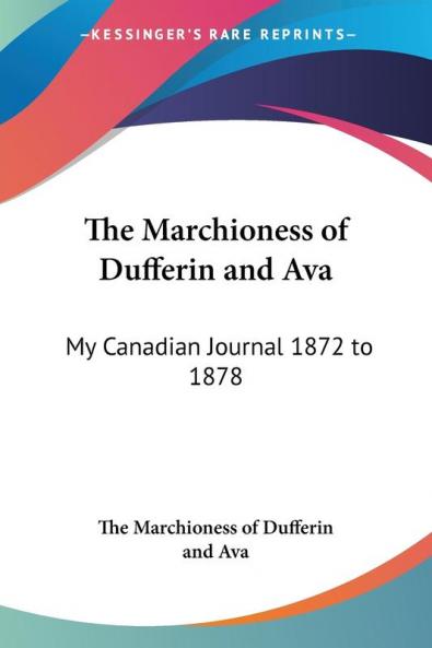 The Marchioness of Dufferin and Ava: My Canadian Journal 1872 to 1878