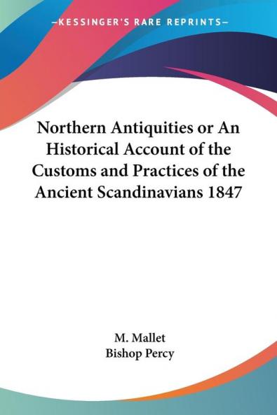 Northern Antiquities or An Historical Account of the Customs and Practices of the Ancient Scandinavians 1847