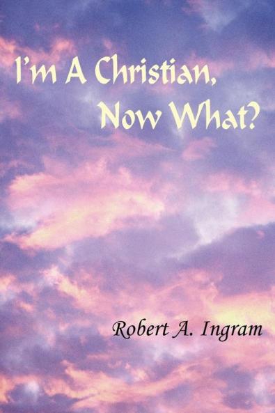 I'm A Christian Now What?
