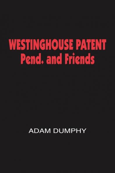 WESTINGHOUSE PATENT Pend. and Friends