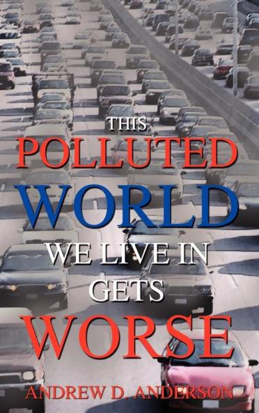 This Polluted World We Live In Gets Worse