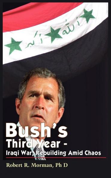 Bush's Third Year - Iraqi War Rebuilding Amid Chaos