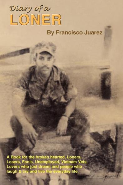 Diary of a Loner: A Book for the Broken Hearted Loners Losers Fools Unemployed Vietnam Vets Lovers Who Just Dream...