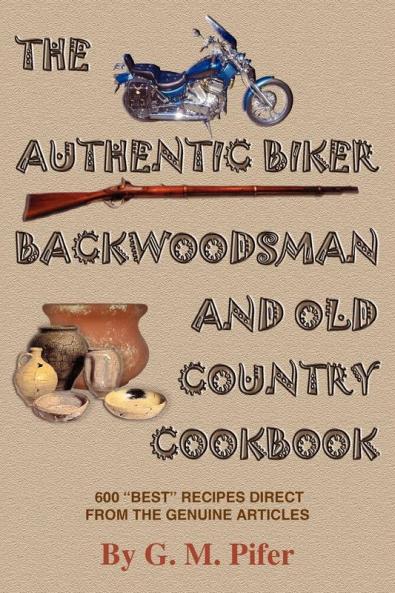 THE AUTHENTIC BIKER BACKWOODSMAN AND OLD COUNTRY COOKBOOK