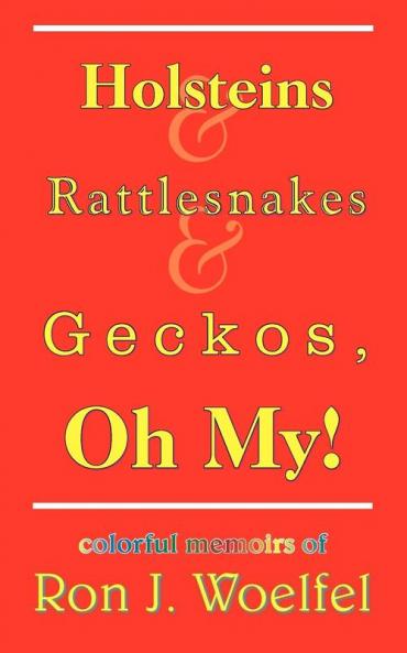 Holsteins and Rattlesnakes and Geckos Oh My!