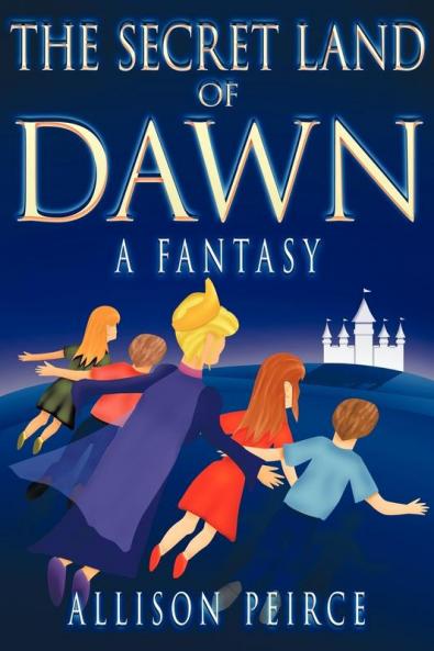 The Secret Land of Dawn: A Fantasy