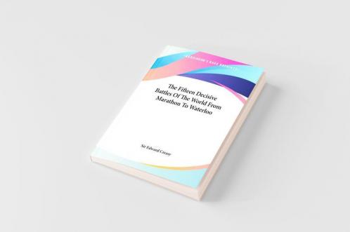 The Fifteen Decisive Battles Of The World From Marathon To Waterloo