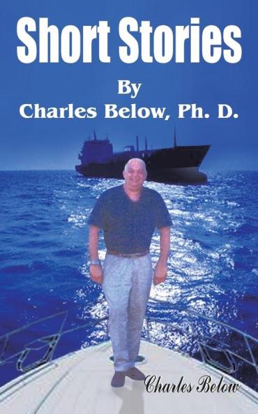 Short Stories By Charles Below Ph. D.