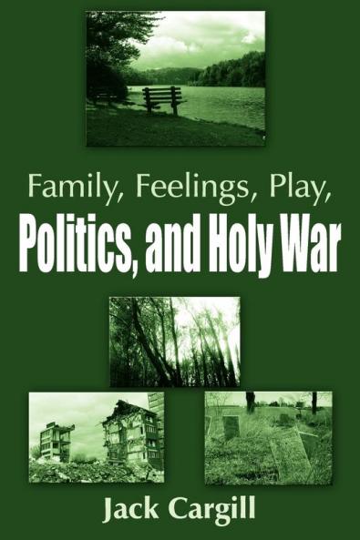 Family Feelings Play Politics and Holy War