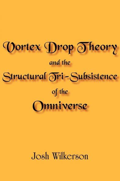 Vortex Drop Theory and the Structural Tri-Subsistence of the Omniverse