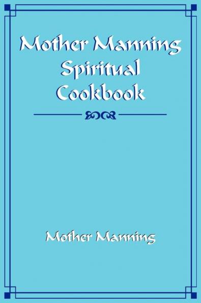 Mother Manning Spiritual Cookbook