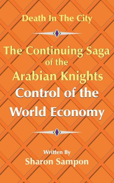The Continuing Saga of the Arabian Knights Control of the World Economy