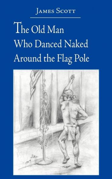 The Old Man Who Danced Naked Around the Flag Pole
