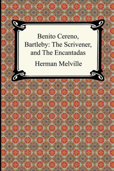Benito Cereno Bartleby: The Scrivener and The Encantadas
