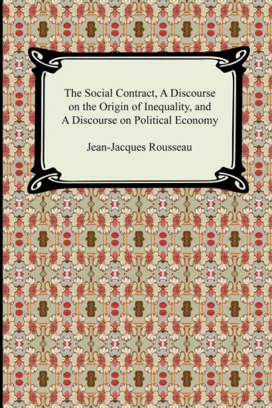 The Social Contract A Discourse on the Origin of Inequality and A Discourse on Political Economy