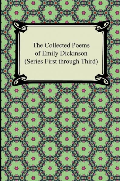 The Collected Poems of Emily Dickinson (Series First Through Third) (Collected Poems of Emily Dickinson 1-3)