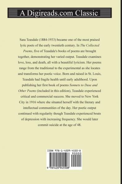The Collected Poems of Sara Teasdale (Sonnets to Duse and Other Poems Helen of Troy and Other Poems Rivers to the Sea Love Songs and Flame and Sha