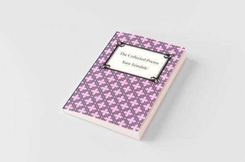 The Collected Poems of Sara Teasdale (Sonnets to Duse and Other Poems Helen of Troy and Other Poems Rivers to the Sea Love Songs and Flame and Sha