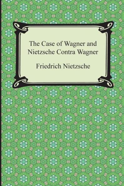 The Case of Wagner and Nietzsche Contra Wagner