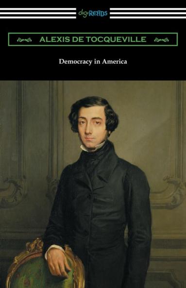 Democracy in America (Volumes 1 and 2 Unabridged) [Translated by Henry Reeve with an Introduction by John Bigelow]