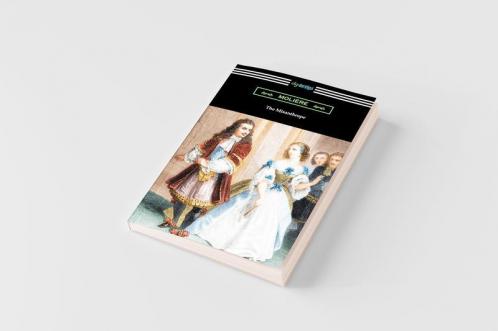 The Misanthrope (Translated by Henri Van Laun with an Introduction by Eleanor F. Jourdain)