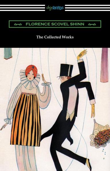 The Collected Works of Florence Scovel Shinn (The Game of Life and How to Play It Your Word Is Your Wand The Secret Door to Success and The Power of the Spoken Word)