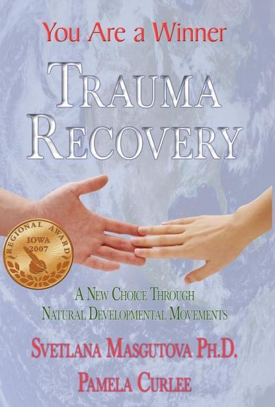 Trauma Recovery - You Are a Winner: A New Choice Through Natural Developmental Movements