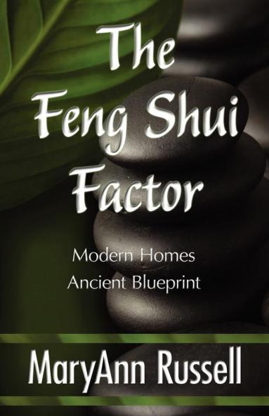 The Feng Shui Factor: Modern Homes Ancient Blueprint