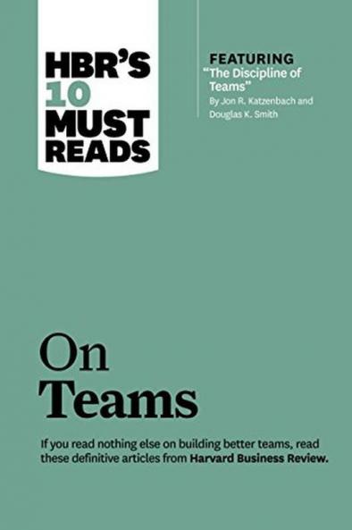 Hbr's 10 Must Reads on Teams (with Featured Article the Discipline of Teams by Jon R. Katzenbach and Douglas K. Smith)