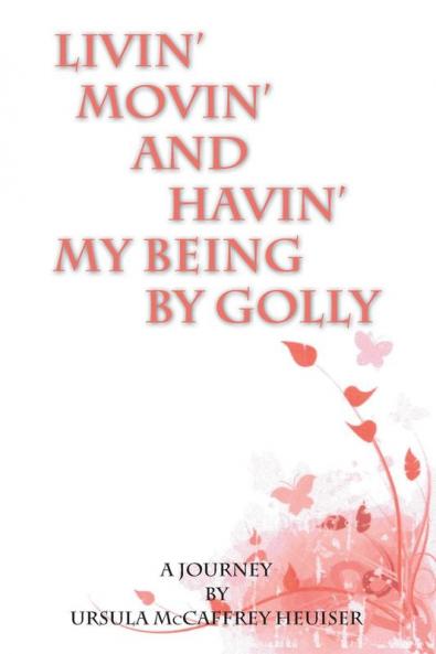 Livin' Movin' and Havin' My Being by Golly