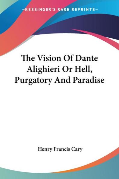 The Vision Of Dante Alighieri Or Hell Purgatory And Paradise