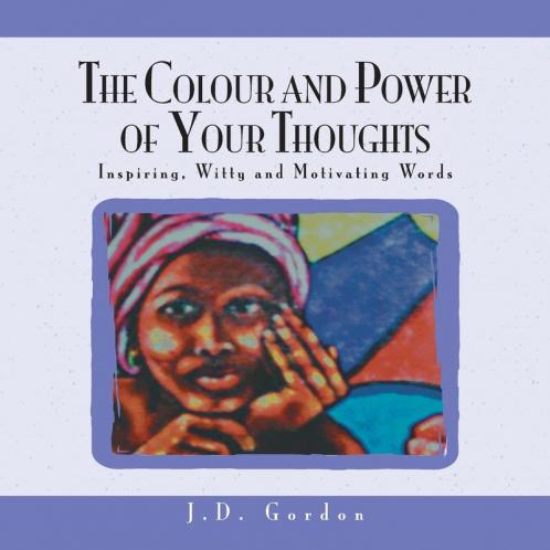 The Colour and Power of Your Thoughts: Inspiring Witty and Motivating Words