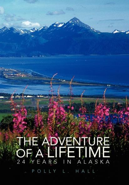 The Adventure of A Lifetime - 24 Years in Alaska