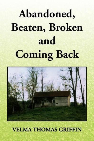 Abandoned Beaten Broken and Coming Back