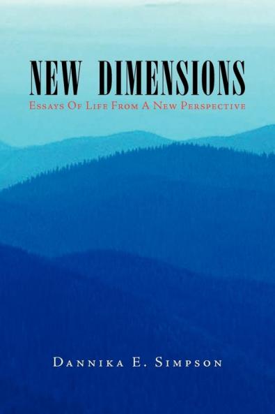 New Dimensions (Essays of Life from a New Perspective): Essays of Life from a New Perspective