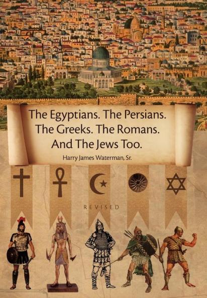 The Egyptians. the Persians. the Greeks. the Romans. and the Jews Too.