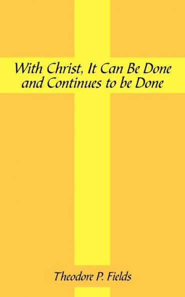 With Christ It Can Be Done and Continues to Be Done
