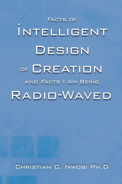 Facts of Intelligent Design of Creation and Facts I Am Being Radio-Waved